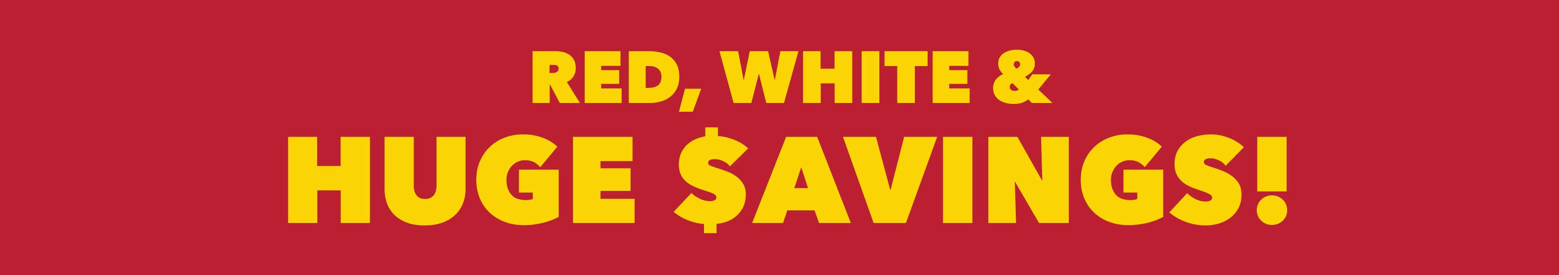 Red, White & Huge Savings!