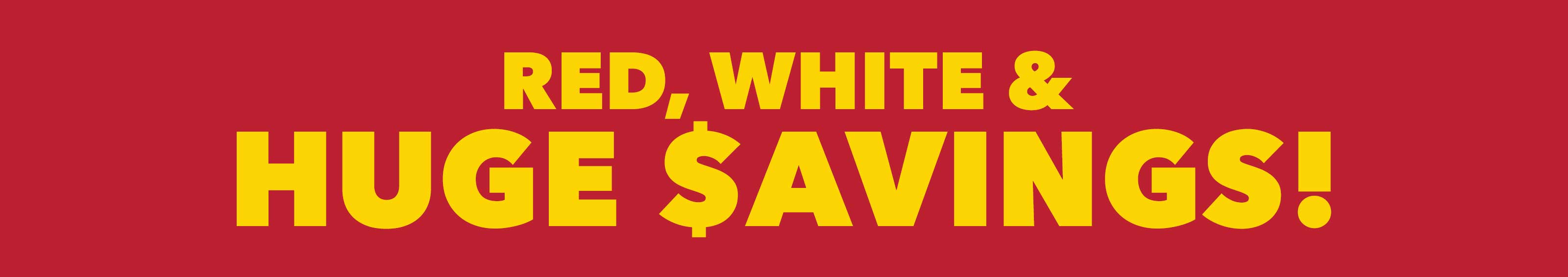 Red, White & Huge Savings!