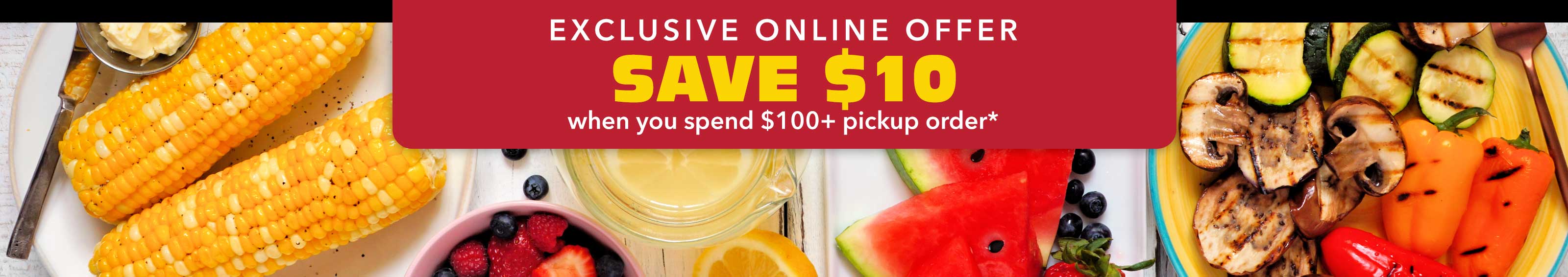 Save $10 when you spend $100+ online orders for pickuSave $10 when you spend $100+ online orders for picku