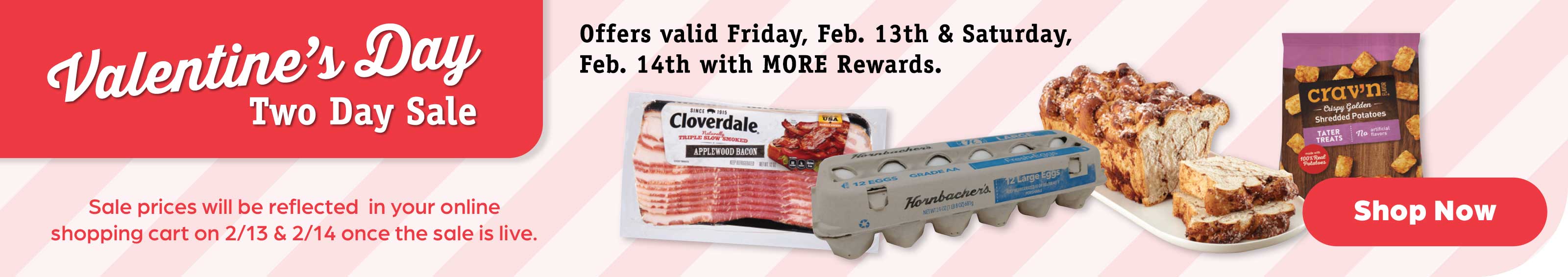 Offers valid Friday, Feb. 13th & Saturday, Feb. 14th with MORE Rewards