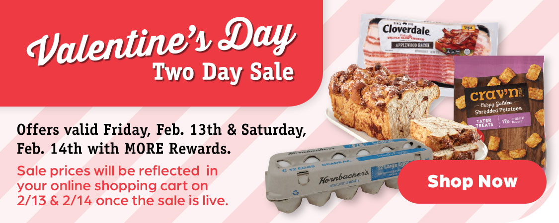Offers valid Friday, Feb. 13th & Saturday, Feb. 14th with MORE Rewards