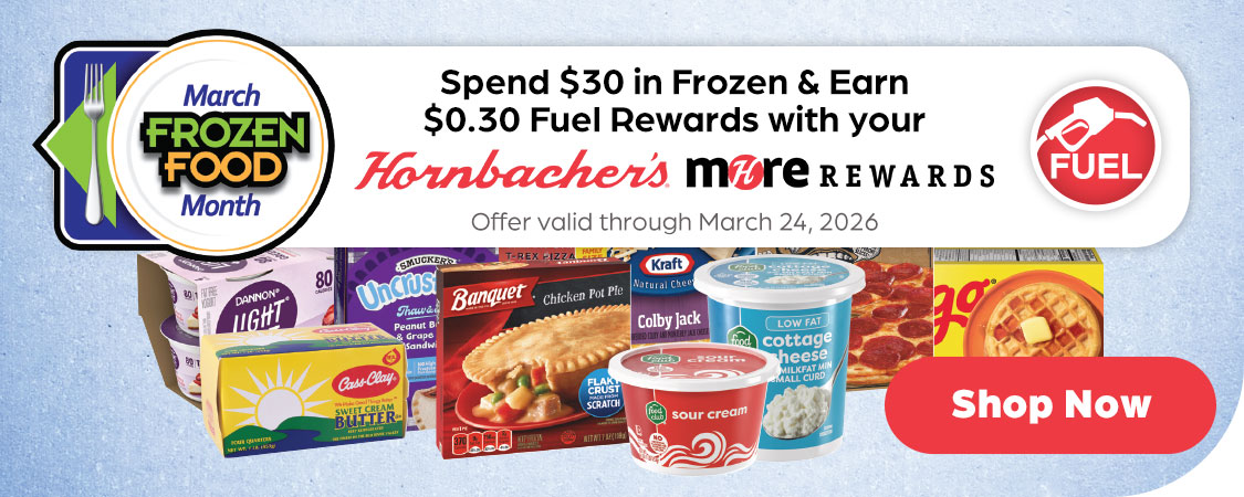 Spend $30 in Frozen & Earn $0.30 Fuel Rewards with your Hornbacher's MORE Rewards