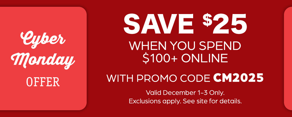 Exclusive Online Offer - Save $25 Off $100+ online