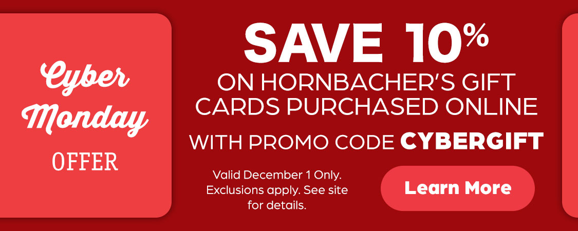 Cyber Monday Gift Card Offer - Save 10% on Hornbacher's Gift Cards Purchased Online - Dec. 1 Only