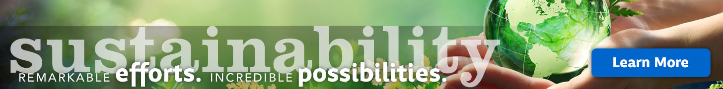 Sustainability. Remarkable Efforts. Incredible Possibilities.