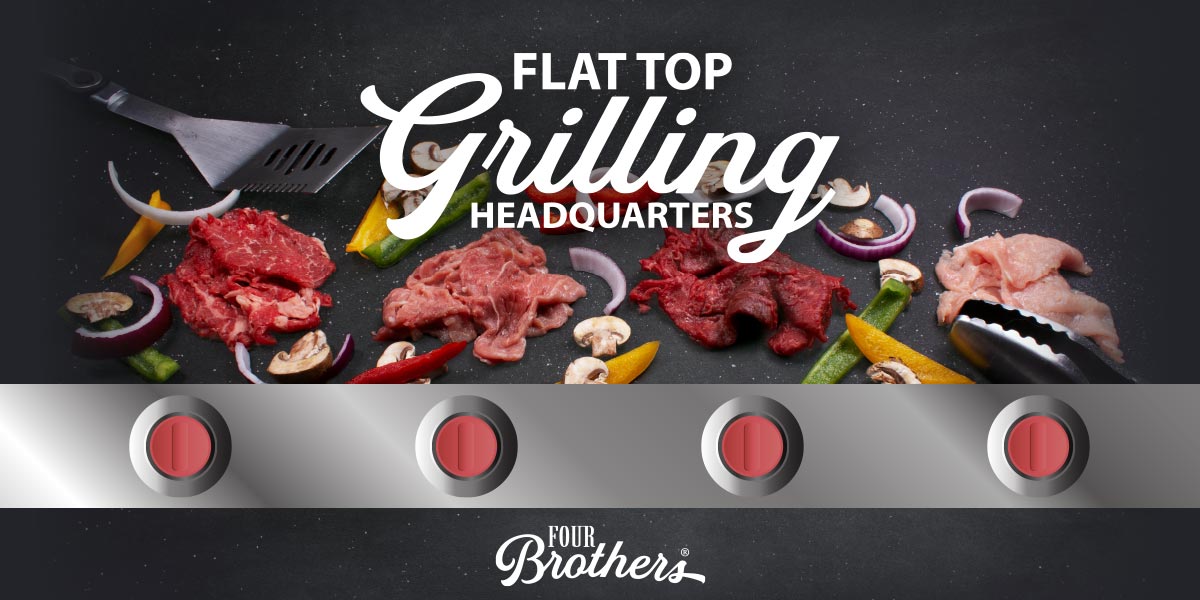 Flat Top Grilling Headquarters - Four Brothers
