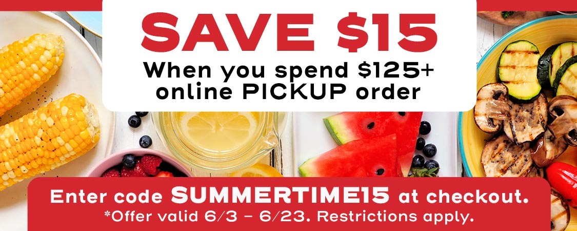 Save $15 when you spend $125+ online PICKUP order
