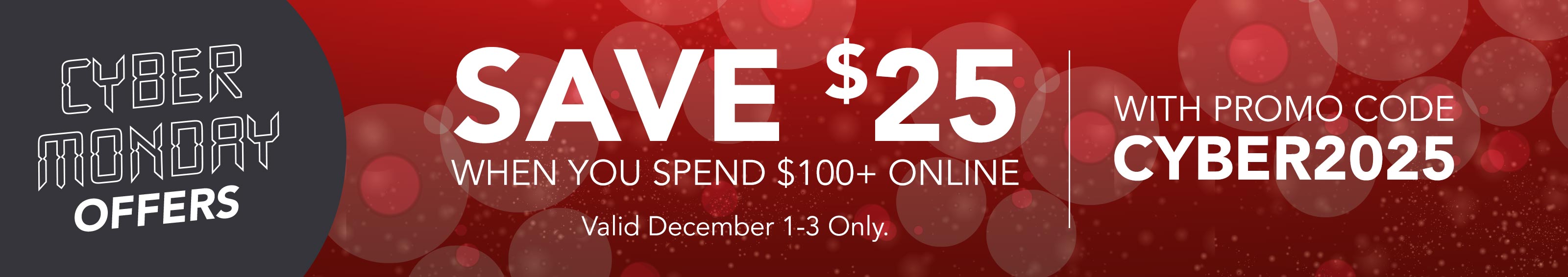 Save $25 when you spend $100+ online