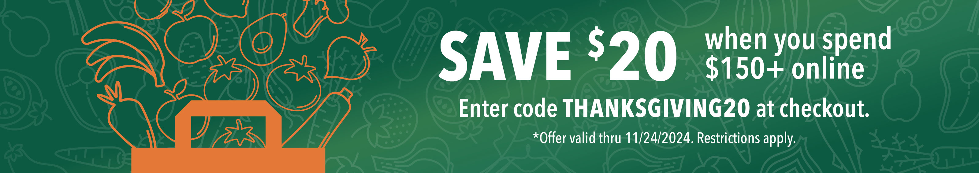 Save $20 when you spend $150+ online